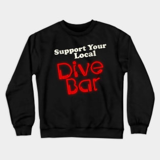 Support Your Local Dive Bar Crewneck Sweatshirt